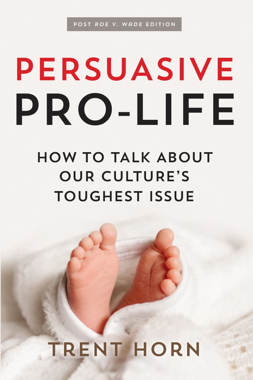 Persuasive Pro-Life: How to Talk About Our Culture’s Toughest Issue